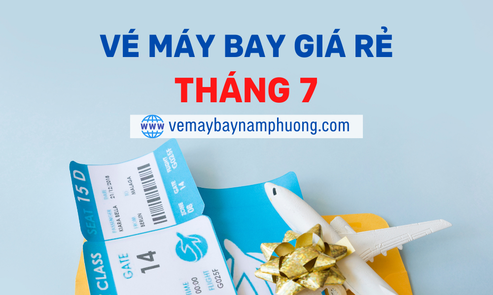 Vé máy bay giá rẻ tháng 7: Kinh nghiệm du lịch hè thong thả và tiết kiệm