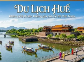 Du lịch Huế: Cẩm nang A-Z và lịch trình 3 ngày 2 đêm chi tiết