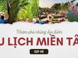 Khám phá những địa điểm du lịch miền Tây dịp hè